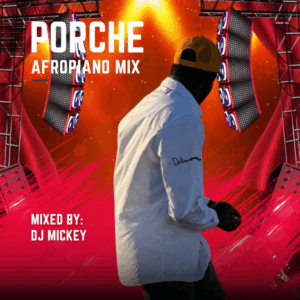 Dj Mickey - Porche Afropiano Mixtape